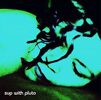 Sup with Pluto